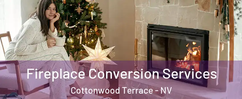 Fireplace Conversion Services Cottonwood Terrace - NV