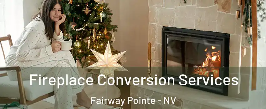 Fireplace Conversion Services Fairway Pointe - NV