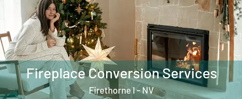Fireplace Conversion Services Firethorne I - NV