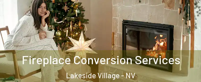 Fireplace Conversion Services Lakeside Village - NV