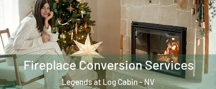 Fireplace Conversion Services Legends at Log Cabin - NV