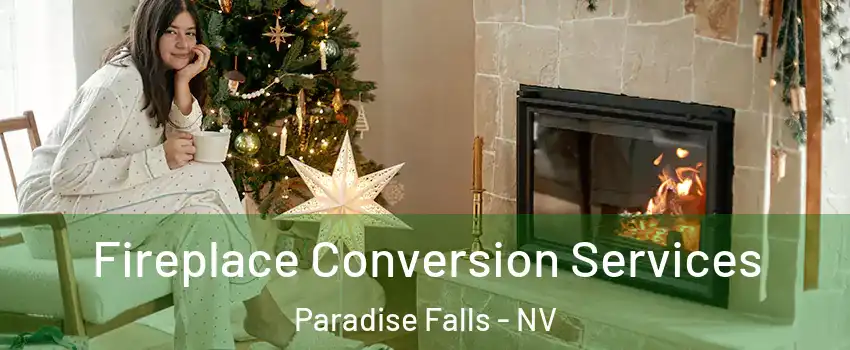 Fireplace Conversion Services Paradise Falls - NV