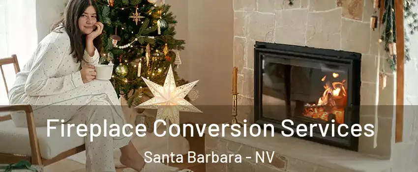 Fireplace Conversion Services Santa Barbara - NV