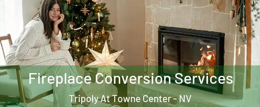 Fireplace Conversion Services Tripoly At Towne Center - NV