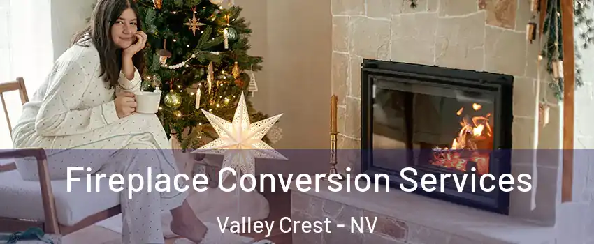 Fireplace Conversion Services Valley Crest - NV