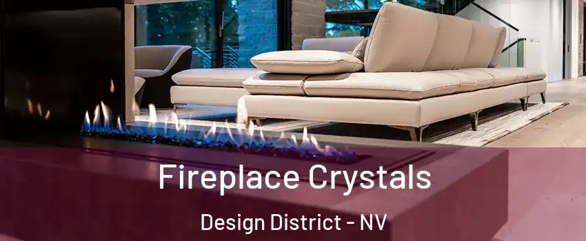 Fireplace Crystals Design District - NV