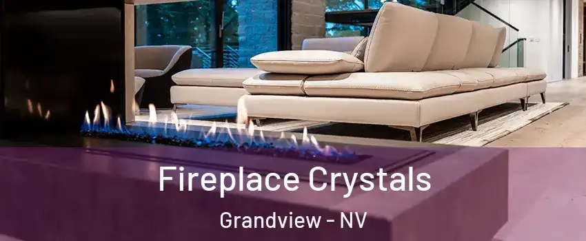 Fireplace Crystals Grandview - NV