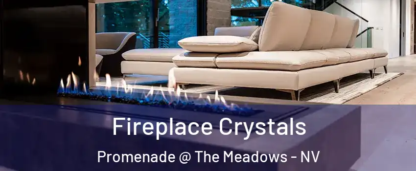 Fireplace Crystals Promenade @ The Meadows - NV