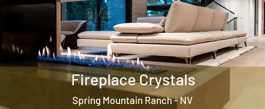 Fireplace Crystals Spring Mountain Ranch - NV