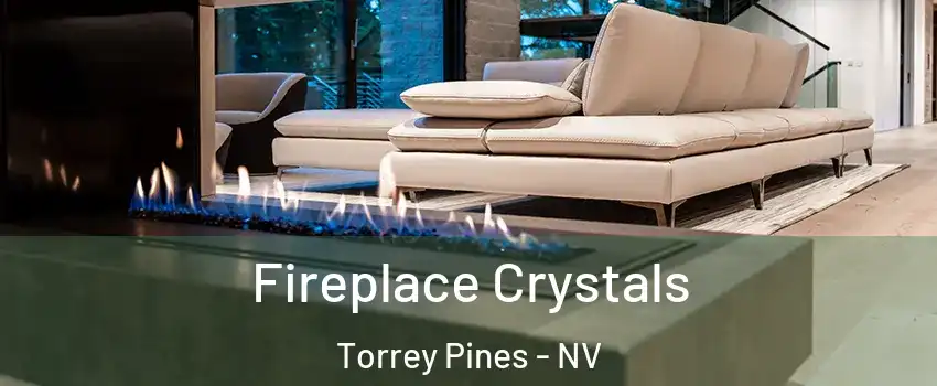 Fireplace Crystals Torrey Pines - NV