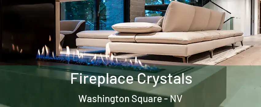 Fireplace Crystals Washington Square - NV