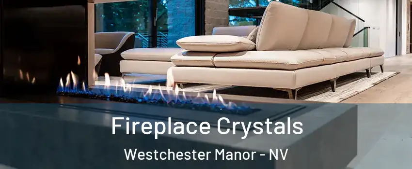 Fireplace Crystals Westchester Manor - NV