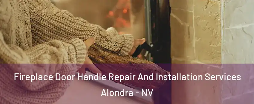 Fireplace Door Handle Repair And Installation Services Alondra - NV