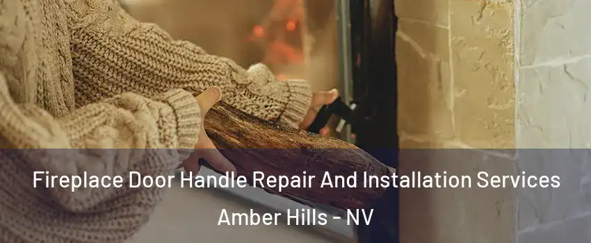Fireplace Door Handle Repair And Installation Services Amber Hills - NV