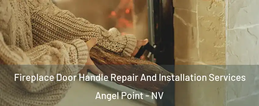 Fireplace Door Handle Repair And Installation Services Angel Point - NV