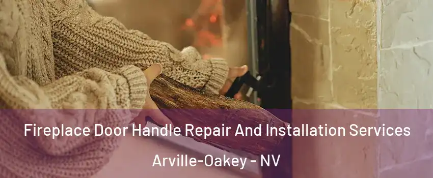 Fireplace Door Handle Repair And Installation Services Arville-Oakey - NV