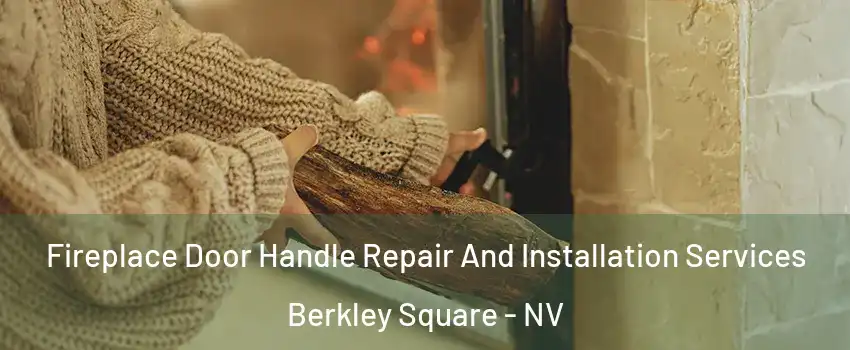 Fireplace Door Handle Repair And Installation Services Berkley Square - NV