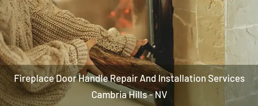 Fireplace Door Handle Repair And Installation Services Cambria Hills - NV