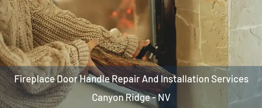 Fireplace Door Handle Repair And Installation Services Canyon Ridge - NV