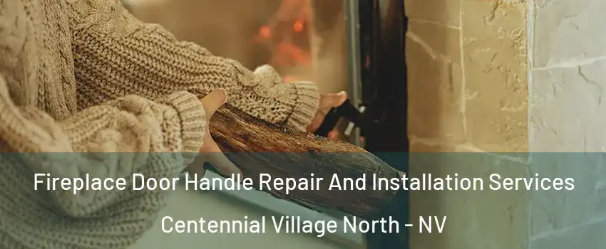 Fireplace Door Handle Repair And Installation Services Centennial Village North - NV