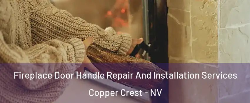 Fireplace Door Handle Repair And Installation Services Copper Crest - NV