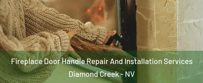 Fireplace Door Handle Repair And Installation Services Diamond Creek - NV