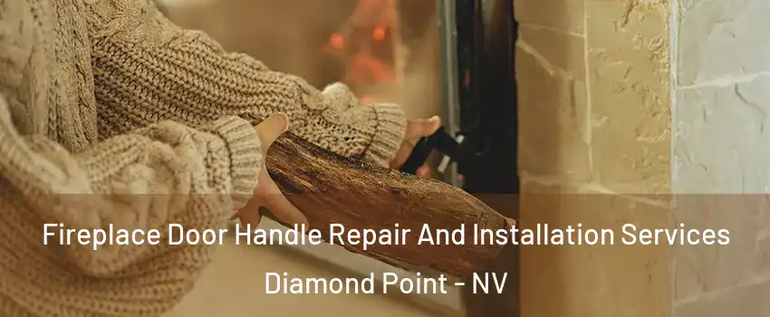 Fireplace Door Handle Repair And Installation Services Diamond Point - NV
