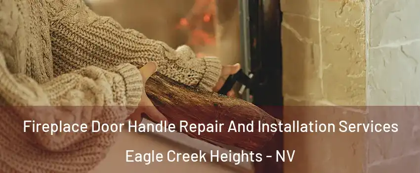 Fireplace Door Handle Repair And Installation Services Eagle Creek Heights - NV
