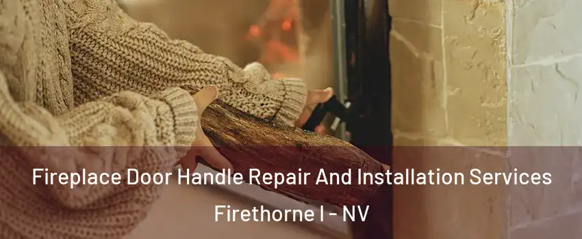 Fireplace Door Handle Repair And Installation Services Firethorne I - NV