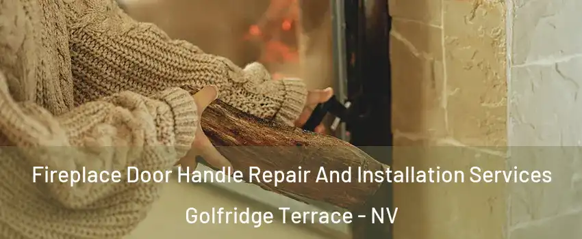 Fireplace Door Handle Repair And Installation Services Golfridge Terrace - NV