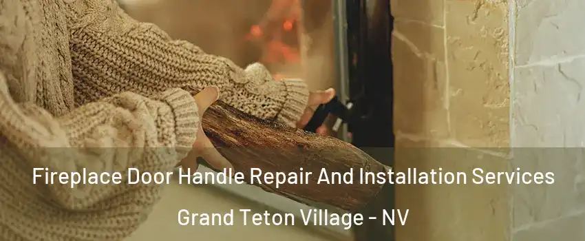 Fireplace Door Handle Repair And Installation Services Grand Teton Village - NV