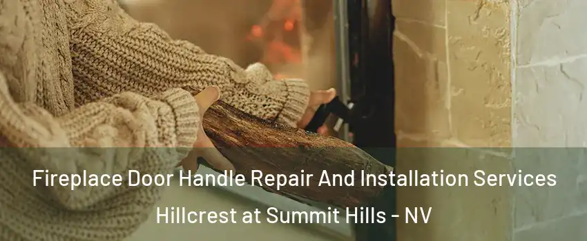 Fireplace Door Handle Repair And Installation Services Hillcrest at Summit Hills - NV