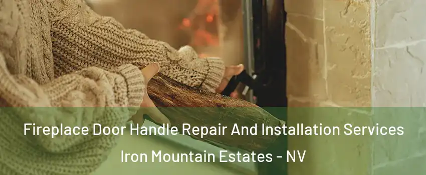 Fireplace Door Handle Repair And Installation Services Iron Mountain Estates - NV