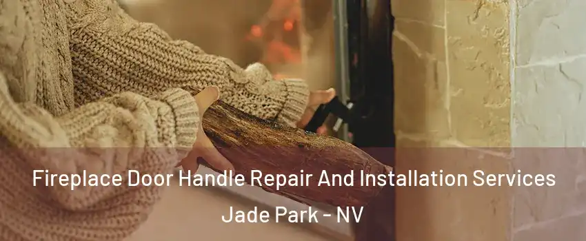 Fireplace Door Handle Repair And Installation Services Jade Park - NV