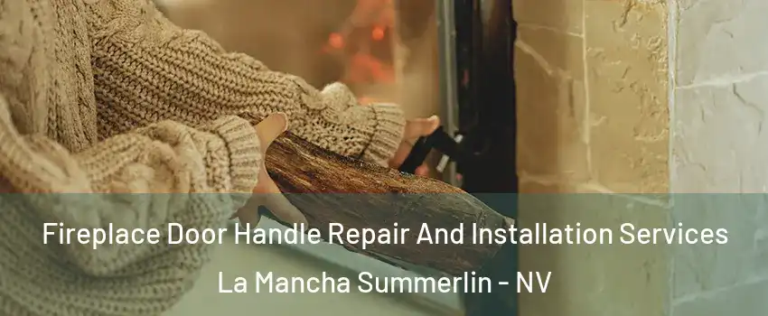 Fireplace Door Handle Repair And Installation Services La Mancha Summerlin - NV