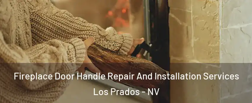 Fireplace Door Handle Repair And Installation Services Los Prados - NV
