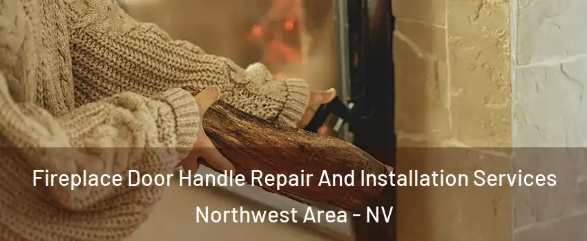 Fireplace Door Handle Repair And Installation Services Northwest Area - NV