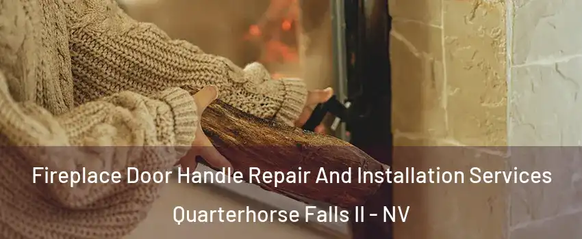 Fireplace Door Handle Repair And Installation Services Quarterhorse Falls II - NV