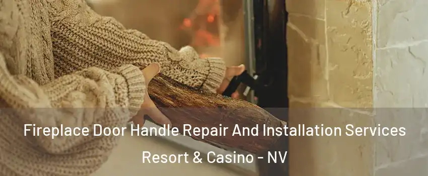 Fireplace Door Handle Repair And Installation Services Resort & Casino - NV