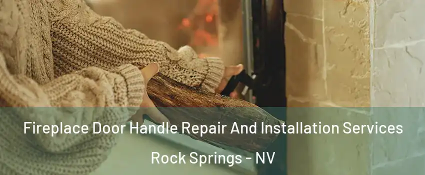 Fireplace Door Handle Repair And Installation Services Rock Springs - NV
