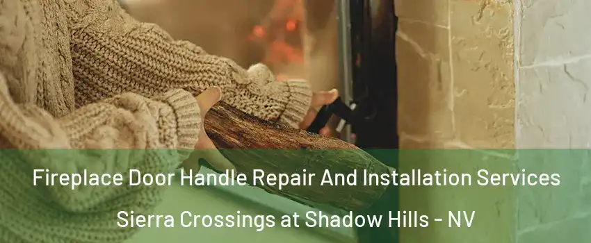 Fireplace Door Handle Repair And Installation Services Sierra Crossings at Shadow Hills - NV