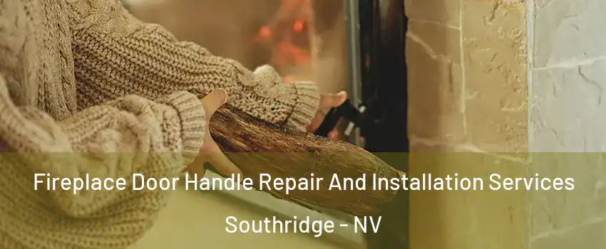 Fireplace Door Handle Repair And Installation Services Southridge - NV