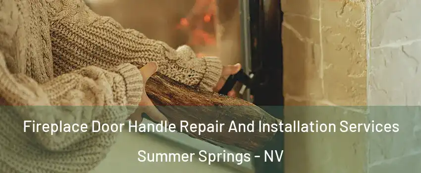 Fireplace Door Handle Repair And Installation Services Summer Springs - NV