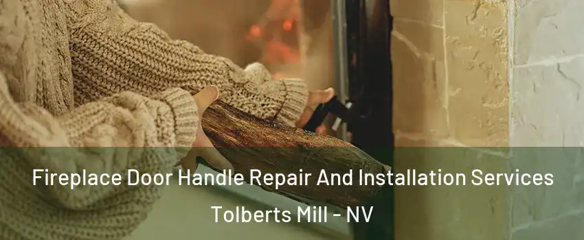 Fireplace Door Handle Repair And Installation Services Tolberts Mill - NV
