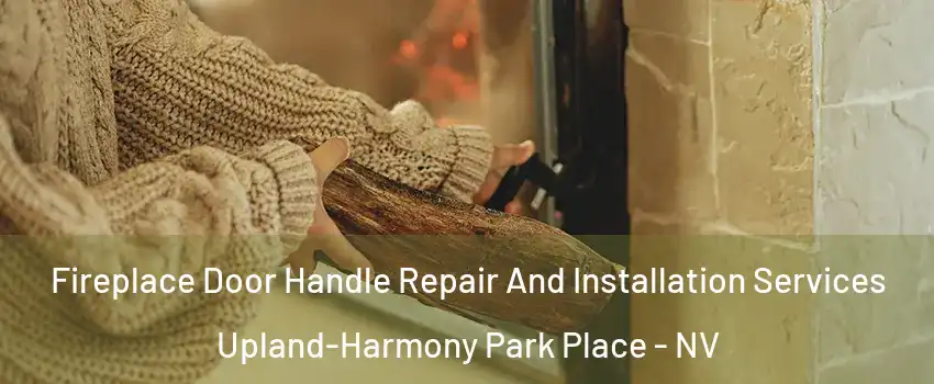 Fireplace Door Handle Repair And Installation Services Upland-Harmony Park Place - NV