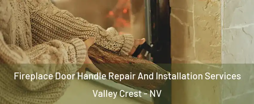 Fireplace Door Handle Repair And Installation Services Valley Crest - NV