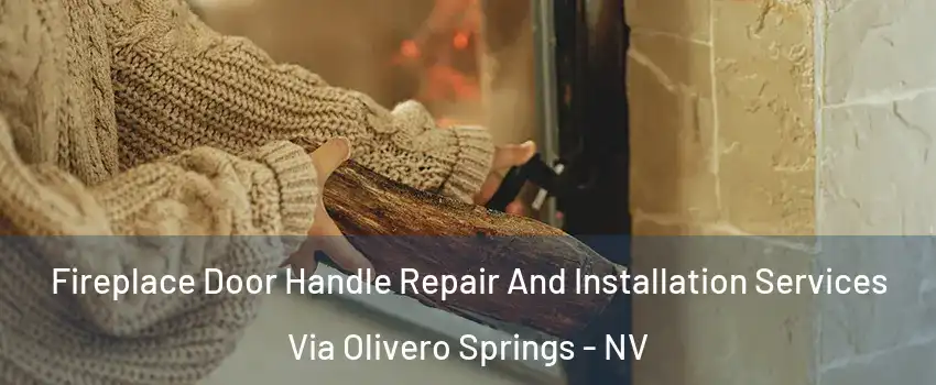 Fireplace Door Handle Repair And Installation Services Via Olivero Springs - NV