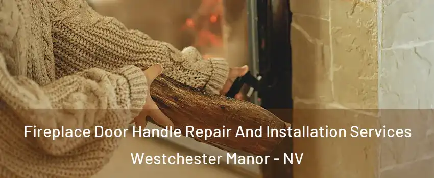 Fireplace Door Handle Repair And Installation Services Westchester Manor - NV