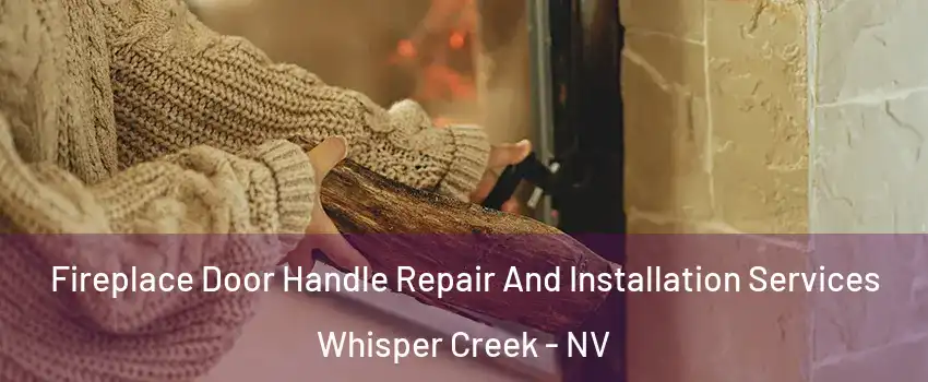 Fireplace Door Handle Repair And Installation Services Whisper Creek - NV