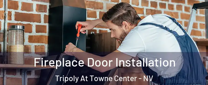 Fireplace Door Installation Tripoly At Towne Center - NV